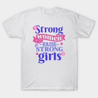 Strong Women Raise Strong Girls | Inspiring Mom Quotes | Mothers Day Gifts | Mom Gift Ideas T-Shirt